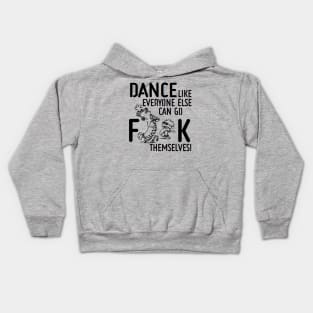 Dance Like Everyone Can Go F**K Themselves! Kids Hoodie